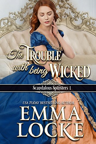 The Trouble with Being Wicked (Scandalous Spinsters Book 1)