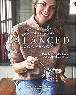 120+ Everyday Recipes for the Healthy Home Cook - The Laura Lea Balanced Cookbook