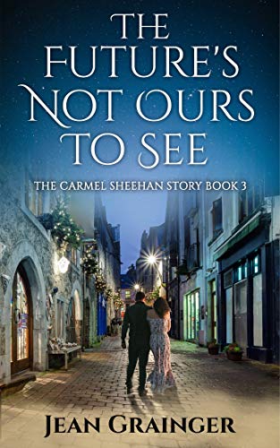 The Carmel Sheehan Series Book 2 - The Future's Not Ours To See