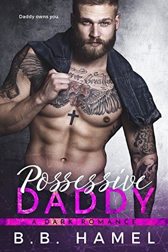 Possessive Daddy: A Dark Romance