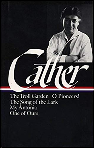 The Troll Garden / O Pioneers! / The Song of the Lark / My Antonia / One of Ours (Library of America)