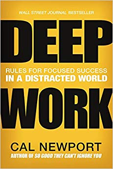 Rules for Focused Success in a Distracted World - Deep Work