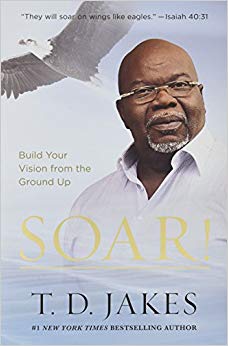 Soar!: Build Your Vision from the Ground Up