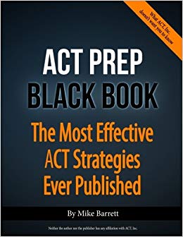 The Most Effective ACT Strategies Ever Published - ACT Prep Black Book