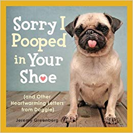 Sorry I Pooped in Your Shoe (and Other Heartwarming Letters from Doggie)