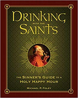 The Sinner's Guide to a Holy Happy Hour - Drinking with the Saints