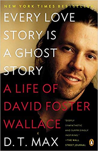 Every Love Story Is a Ghost Story - A Life of David Foster Wallace