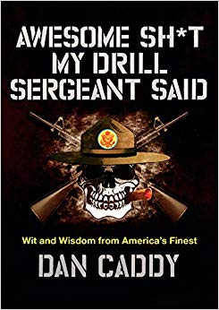 Wit and Wisdom from America's Finest - Awesome Sh*t My Drill Sergeant Said