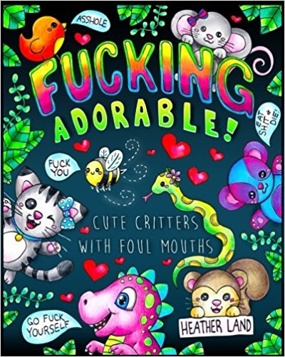 Fucking Adorable - Cute Critters with foul Mouths