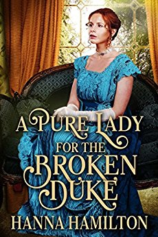 A Historical Regency Romance Novel - A Pure Lady for the Broken Duke