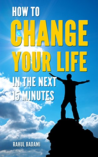 How to Change your Life in the next 15 minutes (Self-Help 101)