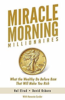 What the Wealthy Do Before 8AM That Will Make You Rich (The Miracle Morning Book 11)