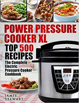 The Complete Electric Pressure Cooker Cookbook - Power Pressure Cooker XL Top 500 Recipes