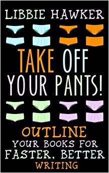 Better Writing - Take Off Your Pants! - Outline Your Books for Faster