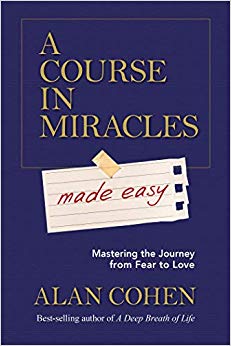 Mastering the Journey from Fear to Love - A Course in Miracles Made Easy