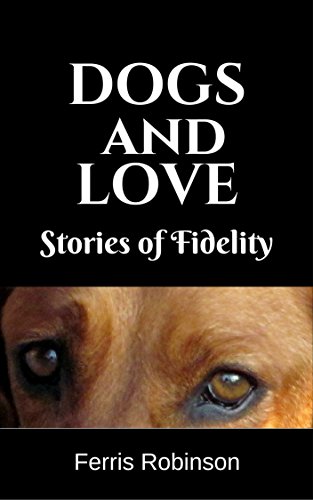 Short humorous and heart-warming dog stories (Dog Stories for Adults Book 1)