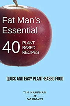 Quick and Easy Plant-Based Food (Fat Man's Recipes Book 1)