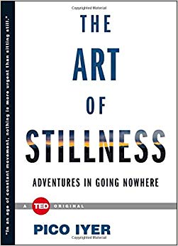 Adventures in Going Nowhere (TED Books) - The Art of Stillness