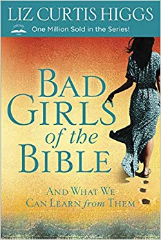 And What We Can Learn from Them - Bad Girls of the Bible