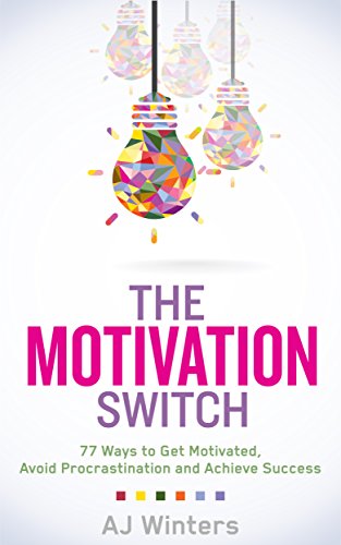 77 Ways to Get Motivated - Avoid Procrastination