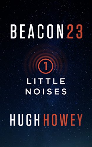 Beacon 23: Part One: Little Noises (Kindle Single)