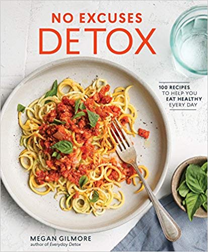 100 Recipes to Help You Eat Healthy Every Day - No Excuses Detox