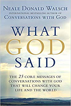 The 25 Core Messages of Conversations with God That Will Change Your Life and th e World