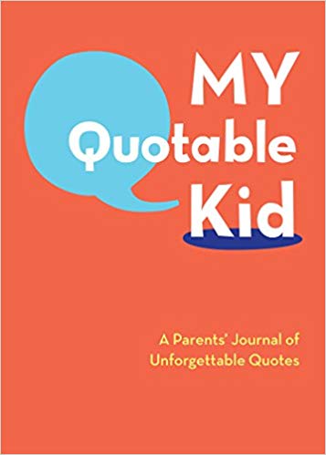A Parents' Journal of Unforgettable Quotes - My Quotable Kid