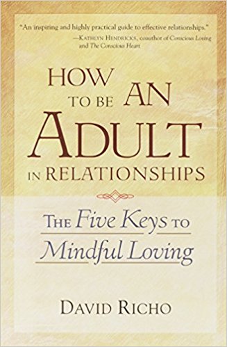 How to Be an Adult in Relationships - The Five Keys to Mindful Loving