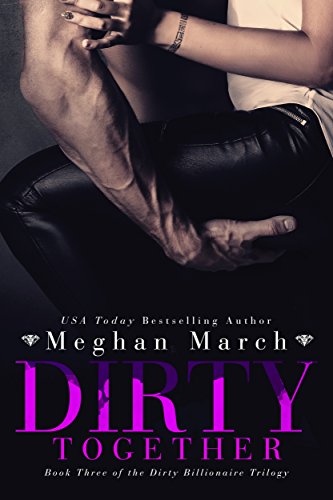 Dirty Together (The Dirty Billionaire Trilogy Book 3)