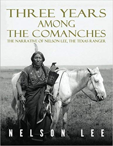 Texas Ranger - Three Years Among the Comanches - The Narrative of Nelson Lee