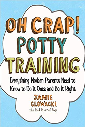 Everything Modern Parents Need to Know  to Do It Once and Do It Right (Oh Crap Parenting)