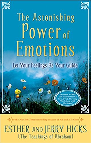 The Astonishing Power of Emotions - Let Your Feelings Be Your Guide