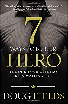 The One Your Wife Has Been Waiting For - 7 Ways to Be Her Hero