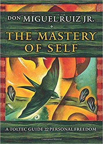 A Toltec Guide to Personal Freedom - The Mastery of Self