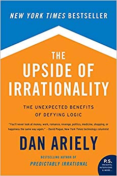 The Unexpected Benefits of Defying Logic - The Upside of Irrationality