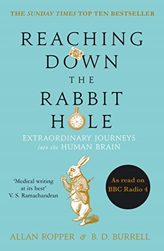 Extraordinary Journeys into the Human Brain - Reaching Down the Rabbit Hole