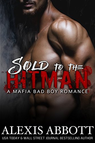 A Bad Boy Mafia Romance Novel (Alexis Abbott's Hitmen Book 2)