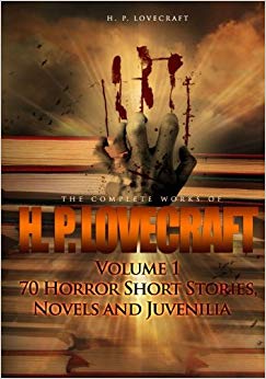 The Complete Works of H. P. Lovecraft Volume 1 - 70 Horror Short Stories