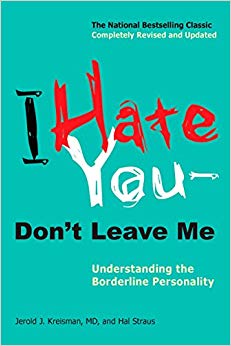 Understanding the Borderline Personality - I Hate You--Don't Leave Me