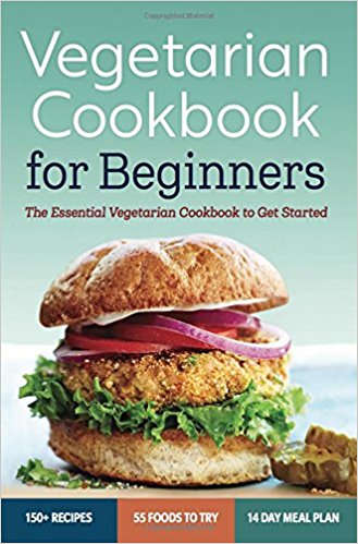 The Essential Vegetarian Cookbook to Get Started - Vegetarian Cookbook for Beginners