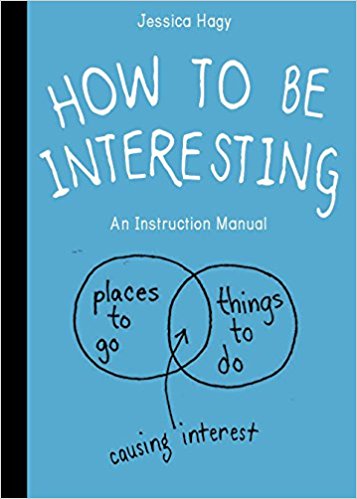 How to Be Interesting: (In 10 Simple Steps)