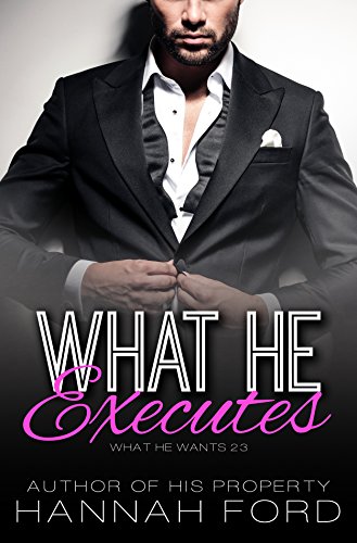 What He Executes (What He Wants - Book Twenty-Three)