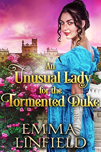 An Unusual Lady for the Tormented Duke - A Historical Regency Romance Novel