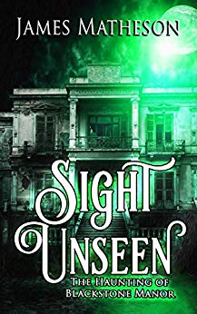 Sight Unseen: The Haunting Of Blackstone Manor