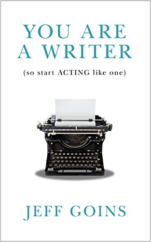 You Are a Writer (So Start Acting Like One)