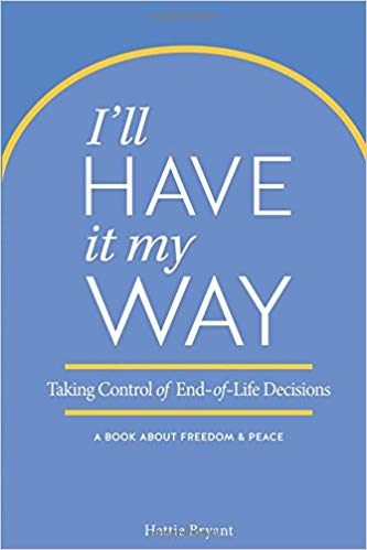 Taking Control of End of Life Decisions - a Book about Freedom & Peace