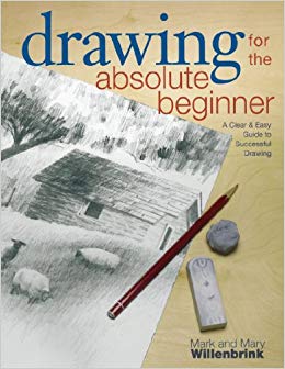 A Clear & Easy Guide to Successful Drawing (Art for the Absolute Beginner)