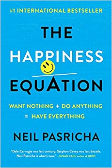 Want Nothing + Do Anything=Have Everything - The Happiness Equation