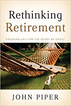 Finishing Life for the Glory of Christ - Rethinking Retirement